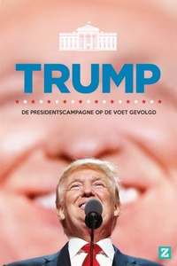 Trump: De Presidentscampagne Op de Voet Gevolgd