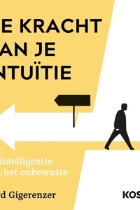 De kracht van je intuïtie: De intelligentie van het onbewuste