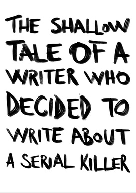 Psycho Therapy: The Shallow Tale of a Writer Who Decided to Write About a Serial Killer