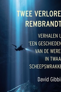 Twee verloren Rembrandts: Verhalen uit 'Een geschiedenis van de wereld in twaalf scheepswrakken'