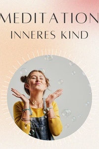 Meditation: Inneres Kind