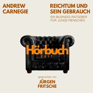 Reichtum und sein Gebrauch. Ein Business-Ratgeber für junge Menschen.: Hörbuchzeit: Klassiker der Weltliteratur