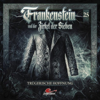 Frankenstein und der Zirkel der Sieben, Folge 25: Trügerische Hoffnung (ungekürzt)