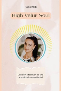 High Value Soul - Lass dein altes Buch los und schreib dein neues Kapitel (Spirituelle Persönlichkeitsentwicklung für Frauen) (Ungekürzt)