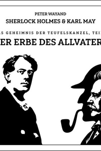 Sherlock Holmes & Karl May - Das Geheimnis der Teufelskanzel - Teil 1 von 4: Teil 1 - Der Erbe des Allvaters