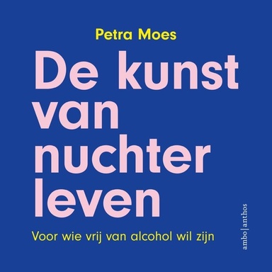 De kunst van nuchter leven: Voor wie vrij van alcohol wil zijn