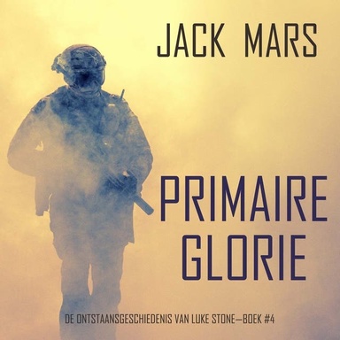 Primaire Glorie: De Ontstaansgeschiedenis van Luke Stone—Boek #4 (een Actiethriller)