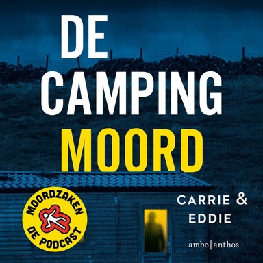 De campingmoord: En nog 13 spraakmakende Nederlandse moordzaken ontrafeld door de makers van Moordzaken, de podcast