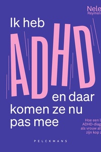 Ik heb ADHD en daar komen ze nu pas mee: Hoe een late ADHD-diagnose als vrouw alles op zijn kop zet