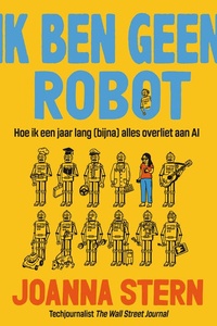 Ik ben geen robot: Hoe ik een jaar lang (bijna) alles overliet aan AI