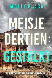 Meisje Dertien: Gestalkt (Een Maya Gray FBI Thriller—Boek 13)