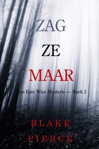 Zag Ze Maar (Een Kate Wise Mysterie — Boek 2)