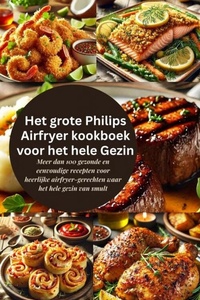 Het grote Philips Airfryer kookboek voor het hele Gezin