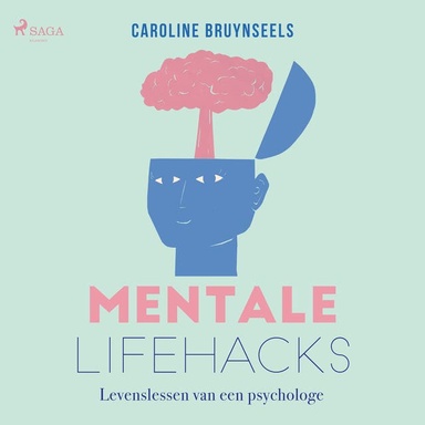 Mentale lifehacks: Levenslessen van een psychologe.