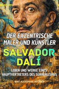 Der exzentrische Maler und Künstler Salvador Dalí - Leben und Werke eines Hauptvertreters des Surrealismus - Global Basics 101 - Deine Serie für modernes Wissen, Folge 18 (ungekürzt)