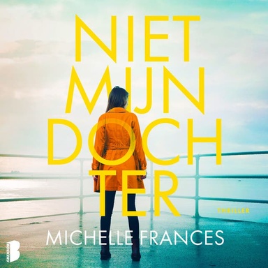 Niet mijn dochter: Je hebt haar geheim ontdekt. Nu is er geen weg terug.