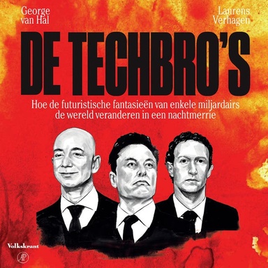 De techbro's: Hoe de futuristische fantasieën van enkele miljardairs de wereld veranderen in een nachtmerrie