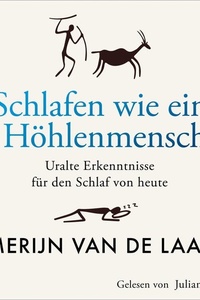 Schlafen wie ein Höhlenmensch: Uralte Erkenntnisse für den Schlaf von heute | Wie unsere Tage durch einen erholsamen Schlaf noch erfolgreicher werden