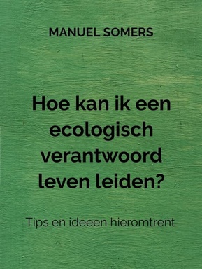 Hoe kan ik een ecologisch verantwoord leven leiden?