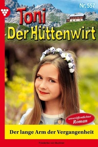 Der lange Arm der Vergangenheit: Toni der Hüttenwirt 557 – Heimatroman