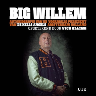 Big Willem: autobiografie van de voormalig president van de Hells Angels Amsterdam Holland