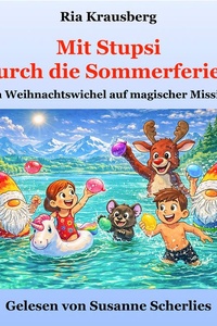 Mit Stupsi durch die Sommerferien: Ein Weihnachtswichtel auf magischer Mission