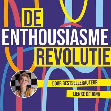 De enthousiasme-revolutie: De kracht die iedereen bezit, maar niemand je ooit leerde gebruiken