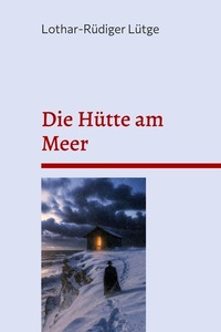 Die Hütte am Meer: Eine sterbende Frau, ein Priester und die verlorene Welt des Glaubens