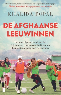 De Afghaanse leeuwinnen: Het moedige verhaal van het Afghaanse vrouwenvoetbalteam en hun ontsnapping aan de Taliban