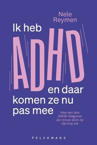 Ik heb ADHD en daar komen ze nu pas mee