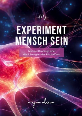 Experiment Mensch sein: Michael Readings über die 7 Energien des Erschaffens