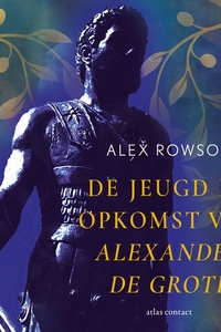 De jeugd en opkomst van Alexander de Grote: De wording van Alexander de Grote