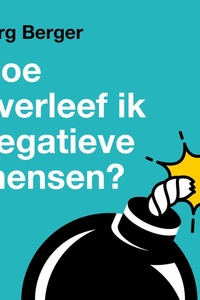 Hoe overleef ik negatieve mensen