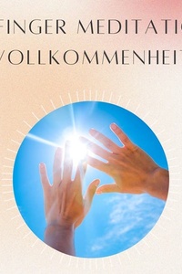 5- Finger Meditation: Vollkommenheit