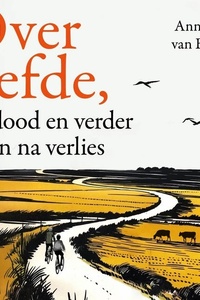 Over liefde,: de dood en verder leven na verlies