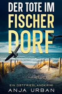 Der Tote im Fischerdorf: Ein Ostfrieslandkrimi