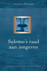 Gereformeerde Klassieken 1 - Salomo’s raad aan jongeren