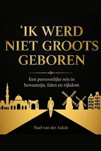 Ik werd niet groots geboren