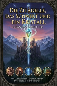 Die Zitadelle, das Schwert und ein Kristall: 6 Fantasy Abenteuer