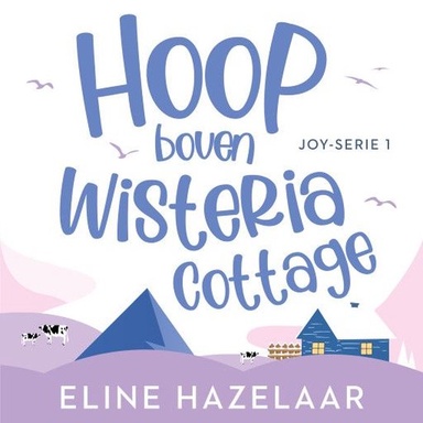 Joy-serie 1 - Hoop boven Wisteria cottage