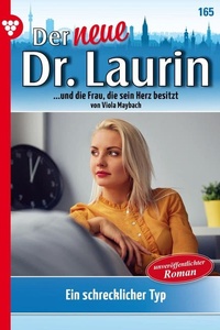 Ein schrecklicher Typ: Der neue Dr. Laurin 165 – Arztroman