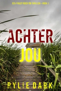 Achter Jou (Een Hailey Rock FBI Thriller—Boek 1)