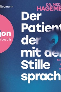 Der Patient, der mit der Stille sprach - Ein Psychiater erzählt Fallgeschichten aus der dunklen Nacht der Seele (Ungekürzte Lesung)