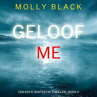 Geloof Me (Een Katie Winter FBI Thriller—Boek 4)