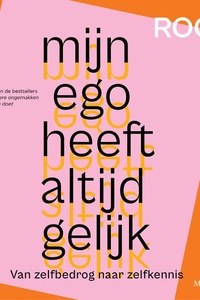 Mijn ego heeft altijd gelijk: Van zelfbedrog naar zelfkennis