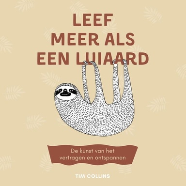 Leef meer als een luiaard: De kunst van het vertragen en ontspannen