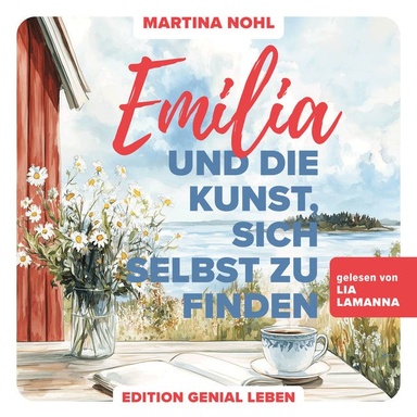 Emilia und die Kunst, sich selbst zu finden: Ein Wohlfühlroman über Selbstliebe, Freundschaft und Neubeginn im schönen Südschweden