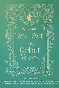 Taylor Swift: The Debut Years: De origin story: hoe Taylor Swift tijdens haar eerste vier eras uitgroeide van Nashville-countryster tot wereldwijd popicoon