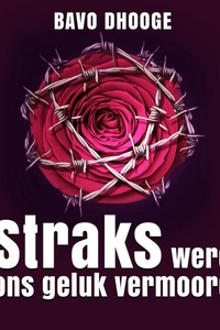 Straks werd ons geluk vermoord