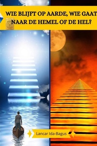 WIE BLIJFT OP AARDE, WIE GAAT NAAR DE HEMEL OF NAAR DE HEL?